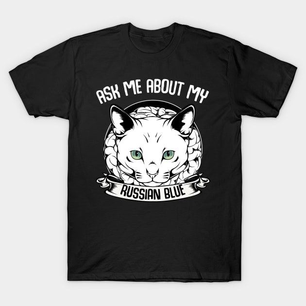 Ask Me About My Russian Blue - Funny Cat Saying T-Shirt by Lumio Gifts